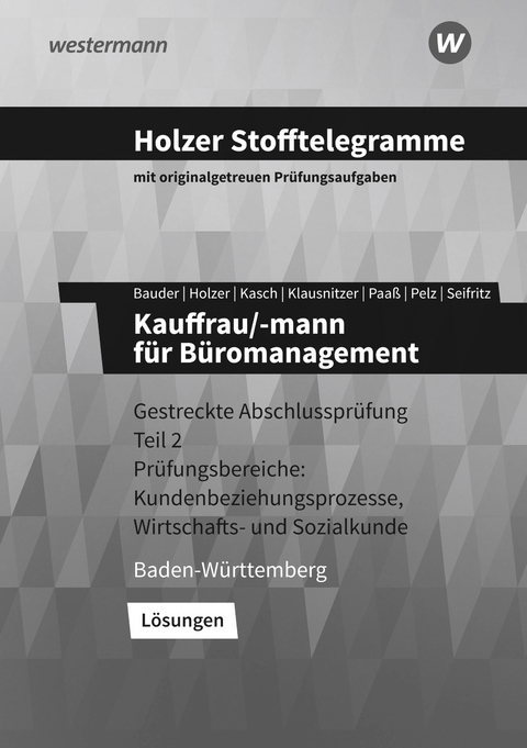 Holzer Stofftelegramme Baden-W&uuml;rttemberg &ndash; Kauffrau/-mann f&uuml;r B&uuml;romanagement - Markus Bauder, Volker Holzer, Ursula Kasch, Lars Klausnitzer, Thomas Paa&szlig;, Marianne Pelz, Christian Seifritz