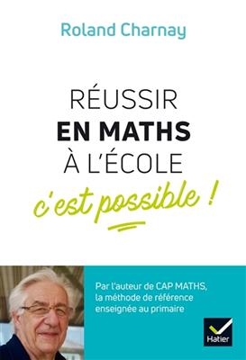 R&eacute;ussir en maths &agrave; l'&eacute;cole : c'est possible ! - Roland Charnay