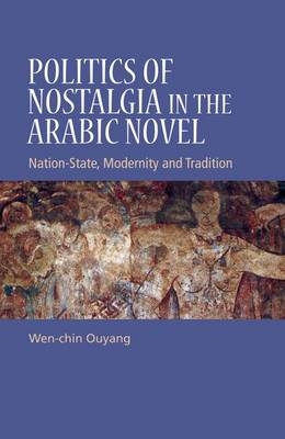 Politics of Nostalgia in the Arabic Novel -  Wen-chin Ouyang