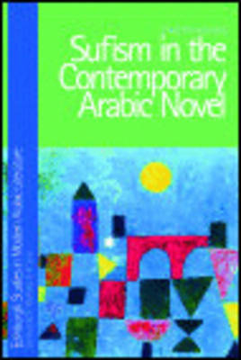Sufism in the Contemporary Arabic Novel -  Ziad Elmarsafy
