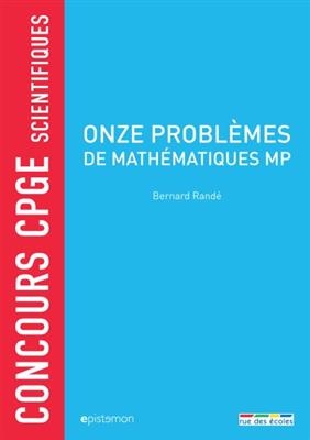 Onze problèmes de mathématiques MP : concours CPGE scientifiques -  Rande Bernard