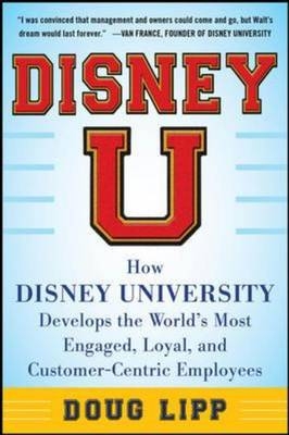Disney U: How Disney University Develops the World's Most Engaged, Loyal, and Customer-Centric Employees DIGITAL AUDIO
