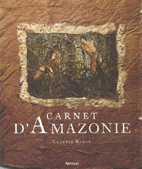 Carnet d'Amazonie - Claudie Baran