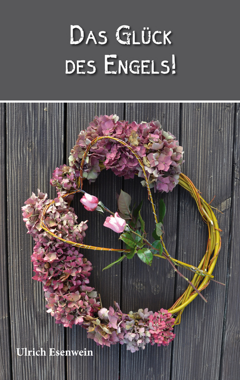 Das Gl&uuml;ck des Engels! - Ulrich Esenwein
