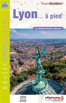 Lyon &agrave; pied - des itin&eacute;raires insolites &agrave; d&eacute;couvrir