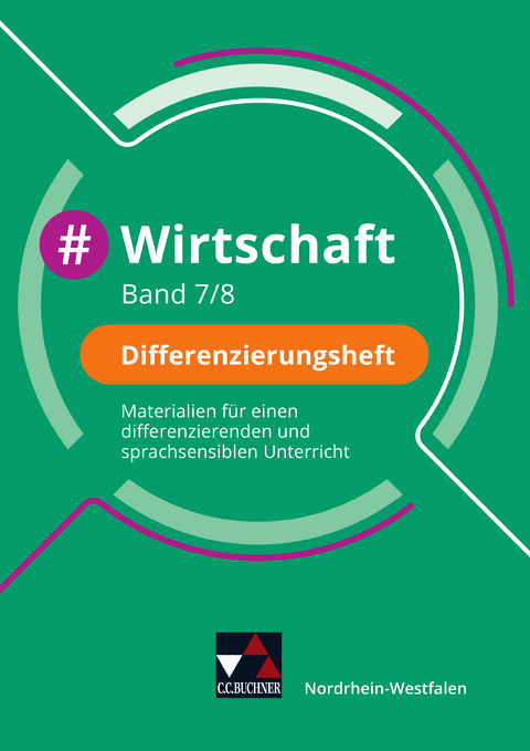 #Wirtschaft &ndash; Nordrhein-Westfalen / #Wirtschaft NRW Differenzierungsheft 7/8 - Johannes Deeken, Carsten Hinz, Constantin Klitsch, Robert L&ouml;ffler, Isabelle Penning, Christin Richter, David Sch&auml;fer