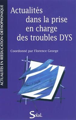 Actualit&eacute;s dans la prise en charge des troubles DYS -  George
