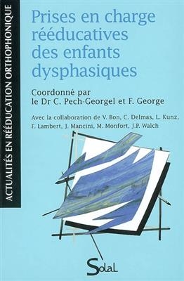 Prises en charge r&eacute;&eacute;ducatives des enfants dysphasiques -  Pech Georgel Catheri