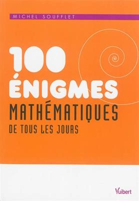 100 énigmes mathématiques de tous les jours - Michel Soufflet