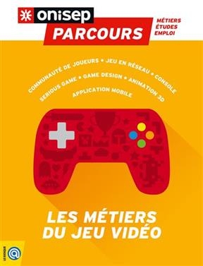 Les m&eacute;tiers du jeu vid&eacute;o -  Office national d'information sur les enseignements et les professions (France)