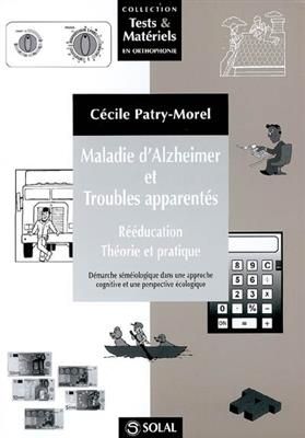 Maladie d'Alzheimer et troubles apparentés : rééducation, théorie et pratique : démarche séméiologique dans une appro...