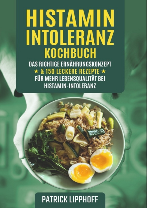 Histaminintoleranz Kochbuch - Patrick Lipphoff