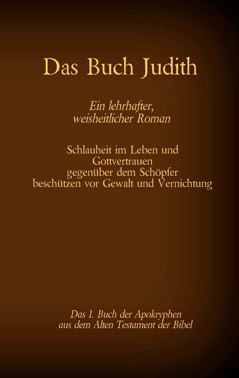 Das Buch Judith, das 1. Buch der Apokryphen aus der Bibel, Ein lehrhafter, weisheitlicher Roman - 