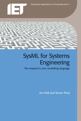 SysML for Systems Engineering -  Jon Holt,  Simon Perry