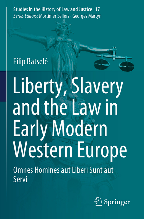 Liberty, Slavery and the Law in Early Modern Western Europe - Filip Batsel&eacute;