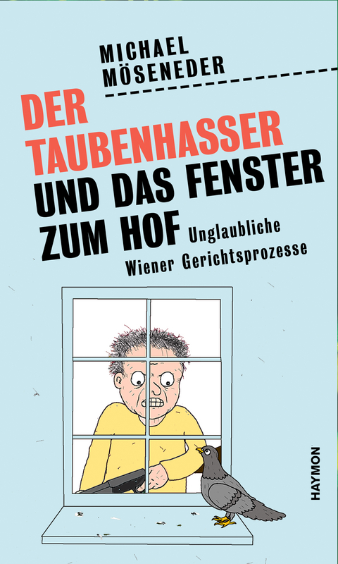 Der Taubenhasser und das Fenster zum Hof - Michael M&ouml;seneder