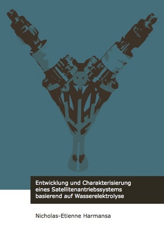 Entwicklung und Charakterisierung eines Satellitenantriebssystems basierend auf Wasserelektrolyse