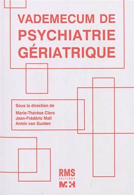 Vademecum de psychiatrie g&eacute;riatrique - M.-T. Clerc, J.-F. Mall, A. von et al Gunten