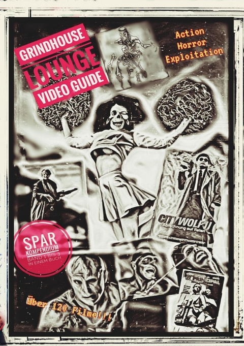 Grindhouse Lounge: Video Guide - Kompendium - Band 1 bis 3 - Euer Filmf&uuml;hrer durch den Videowahnsinn / Mit den Reviews zu &uuml;ber 120 Filmen - Andreas Port