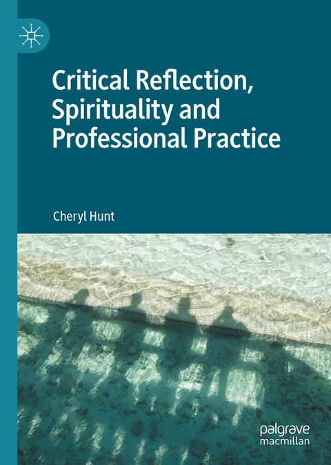 Critical Reflection, Spirituality and Professional Practice - Cheryl Hunt