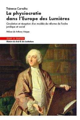 La physiocratie dans l'Europe des Lumières : circulation et réception d'un modèle de réforme de l'ordre juridique et ...