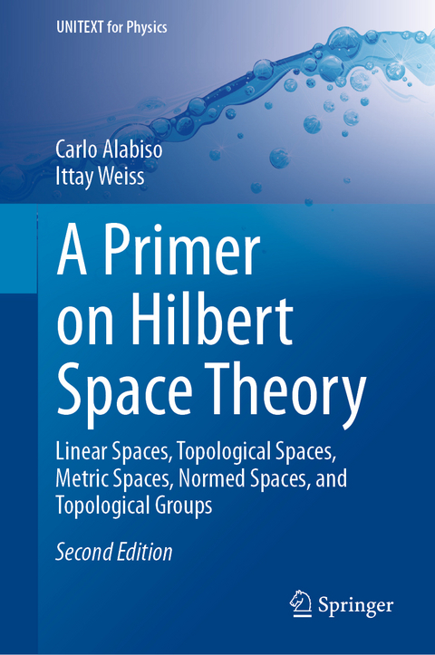A Primer on Hilbert Space Theory - Carlo Alabiso, Ittay Weiss