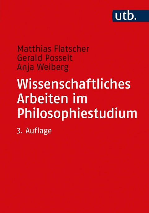 Wissenschaftliches Arbeiten im Philosophiestudium - Matthias Flatscher, Gerald Posselt, Anja Weiberg