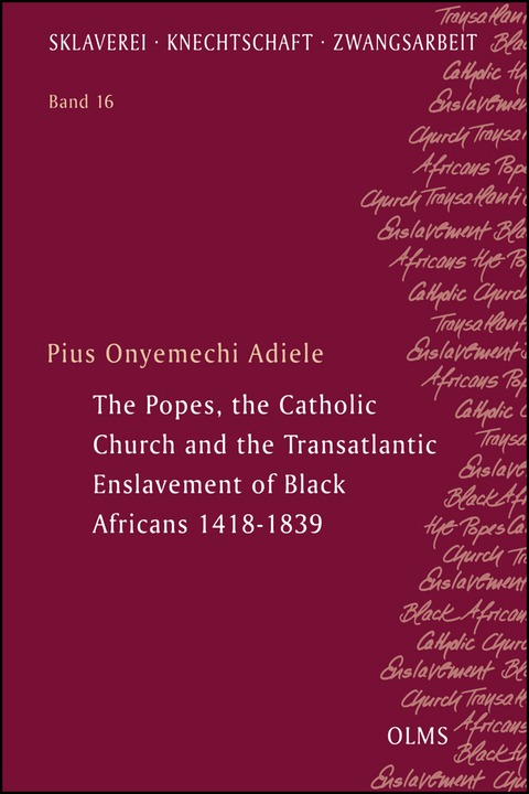 The Popes, the Catholic Church and the Transatlantic Enslavement of Black Africans 1418-1839 - Pius Onyemechi Adiele