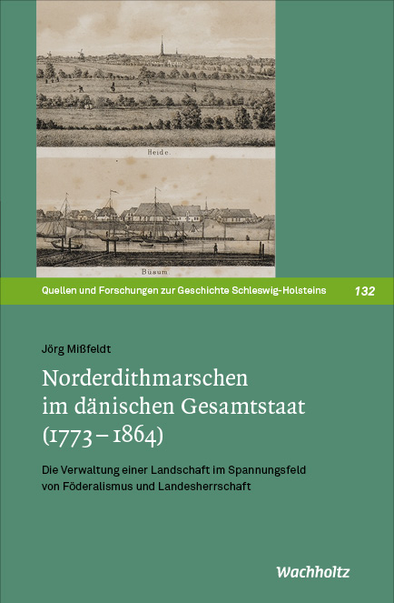 Norderdithmarschen im d&auml;nischen Gesamtstaat (1773&ndash;1864) - J&ouml;rg Mi&szlig;feldt