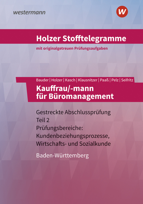Holzer Stofftelegramme Baden-W&uuml;rttemberg &ndash; Kauffrau/-mann f&uuml;r B&uuml;romanagement - Markus Bauder, Volker Holzer, Ursula Kasch, Lars Klausnitzer, Thomas Paa&szlig;, Marianne Pelz, Christian Seifritz