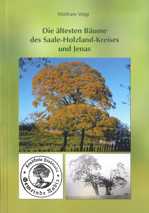 Die &auml;ltesten B&auml;ume des Saale-Holzland-Kreises und Jenas - Wolfram Voigt