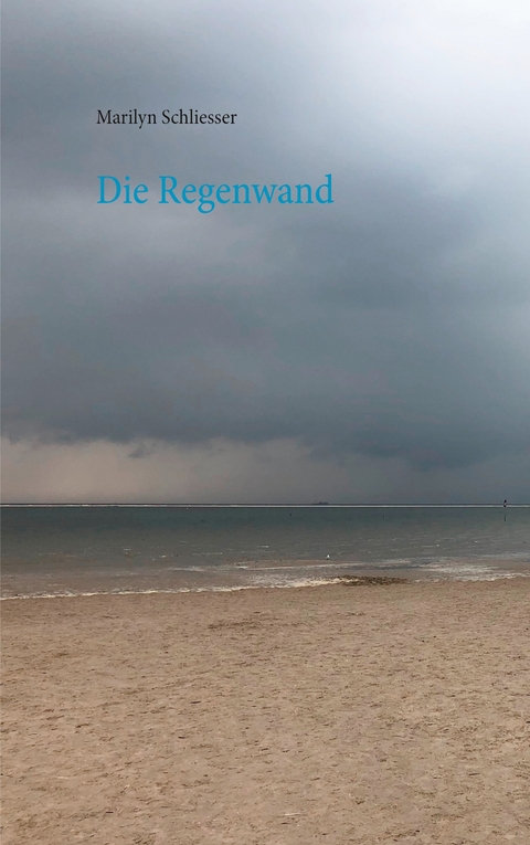 Die Regenwand - Marilyn Schliesser