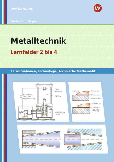 Metalltechnik Lernsituationen, Technologie, Technische Mathematik - Erwin L&ouml;sch, Heinz Frisch, Manfred B&uuml;chele, Thomas Megele