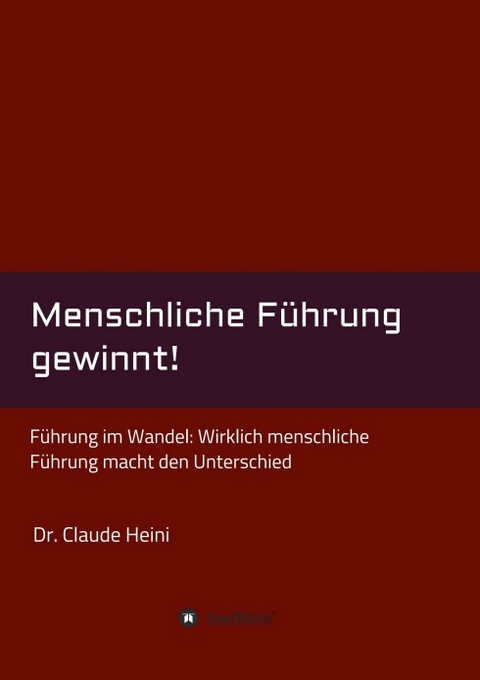 Menschliche F&uuml;hrung gewinnt! - Claude Heini