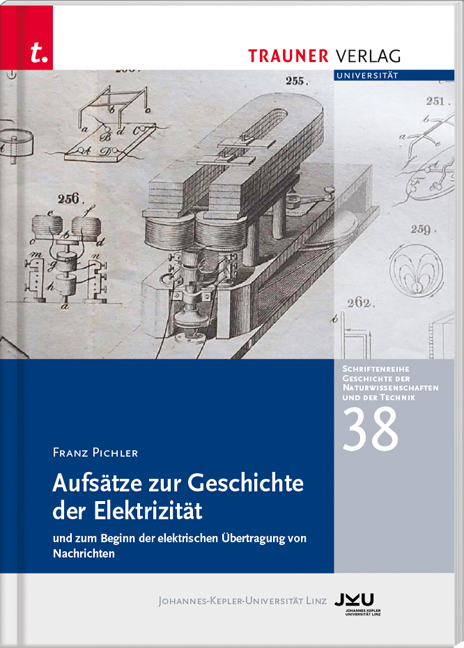 Aufs&auml;tze zur Geschichte der Elektrizit&auml;t und zum Beginn der elektrischen &Uuml;bertragung, Schriftenreihe Geschichte der Naturwissenschaften und der Technik, Bd. 38 - Franz Pichler