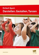 Einfach Sport: Darstellen, Gestalten, Tanzen - Andrea Dincher