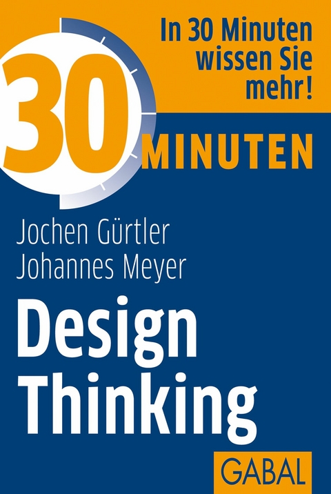 30 Minuten Design Thinking - Jochen G&uuml;rtler, Johannes Meyer