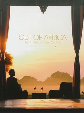 Out of Africa : les plus beaux lodges et safaris - Sylvie (19..-.... Pons,  fondatrice d'une agence de voyages)