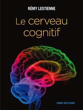 Le cerveau cognitif - R&eacute;my Lestienne