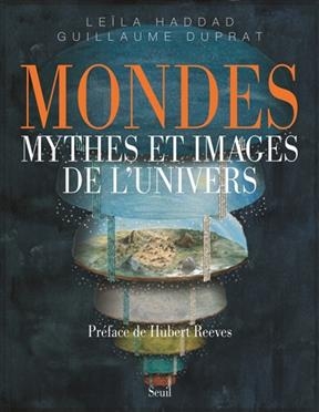 Mondes : mythes et images de l'Univers - Le&iuml;la Haddad, Guillaume Duprat