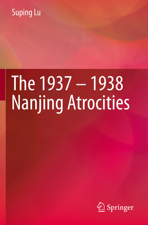 The 1937 &ndash; 1938 Nanjing Atrocities - Suping Lu