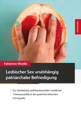 Lesbischer Sex unabh&auml;ngig patriarchaler Befriedigung - Fabienne Woelki