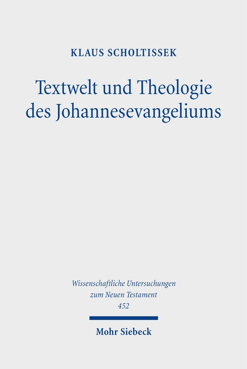 Textwelt und Theologie des Johannesevangeliums - Klaus Scholtissek