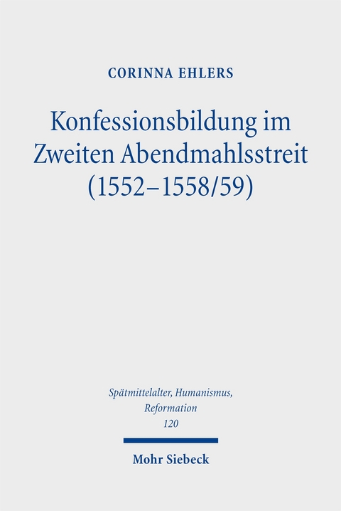 Konfessionsbildung im Zweiten Abendmahlsstreit (1552-1558/59) - Corinna Ehlers