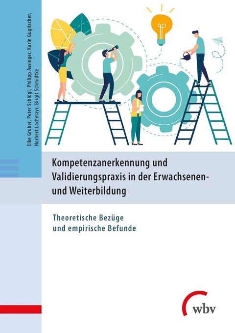 Kompetenzanerkennung und Validierungspraxis in der Erwachsenen- und Weiterbildung - Elke Gruber, Peter Schl&ouml;gl, Philipp Assinger, Karin Gugitscher, Norbert Lachmayr, Birgit Schmidtke
