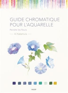Guide chromatique pour l'aquarelle : peindre les fleurs - Ai (1980-....) Nakamura