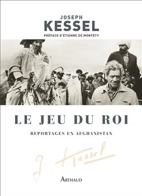 Le jeu du roi : reportages en Afghanistan