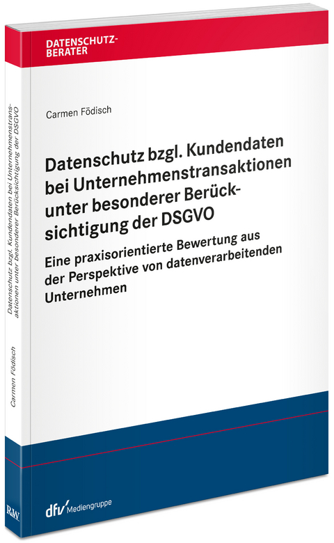 Datenschutz bzgl. Kundendaten bei Unternehmenstransaktionen unter besonderer Ber&uuml;cksichtigung der DSGVO - Carmen F&ouml;disch