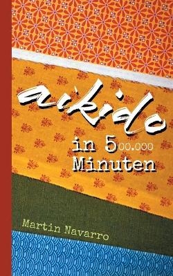 Aikido in 500.000 Minuten - Martin Navarro