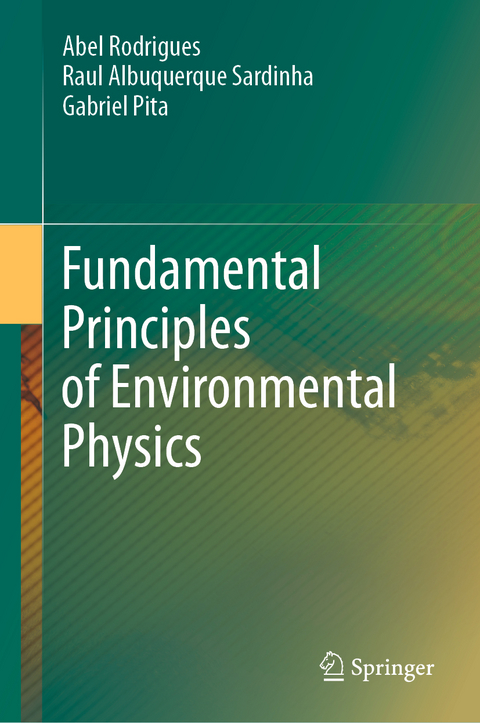 Fundamental Principles of Environmental Physics - Abel Rodrigues, Raul Albuquerque Sardinha, Gabriel Pita